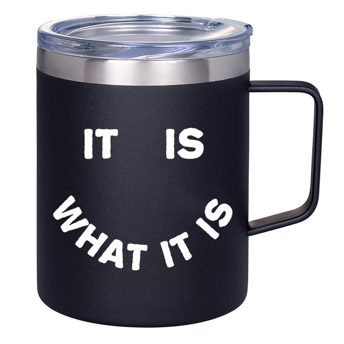 It Is What It Is Smiley Face 12oz Stainless Steel Coffee Mug