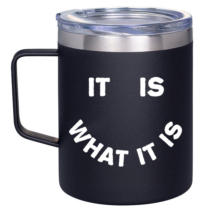 It Is What It Is Smiley Face 12oz Stainless Steel Coffee Mug