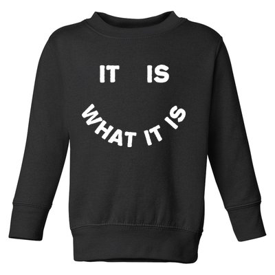 It Is What It Is Smiley Face Toddler Sweatshirt