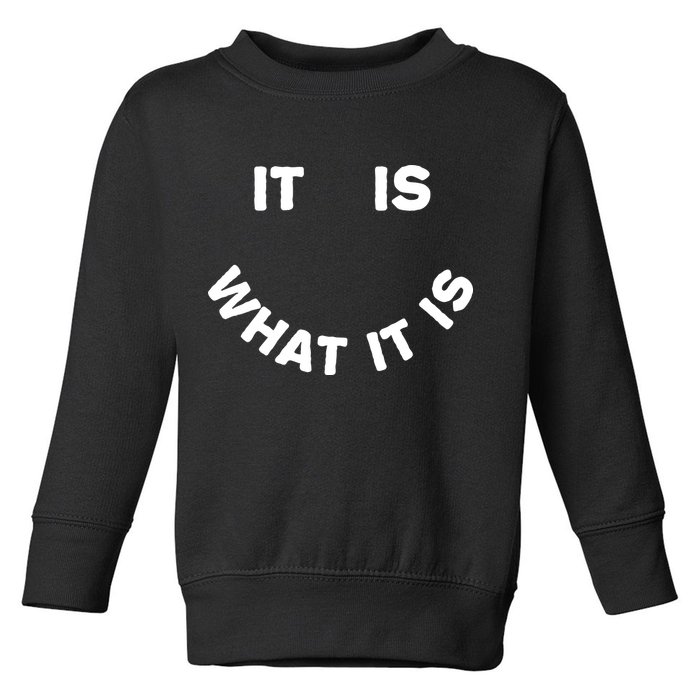 It Is What It Is Smiley Face Toddler Sweatshirt