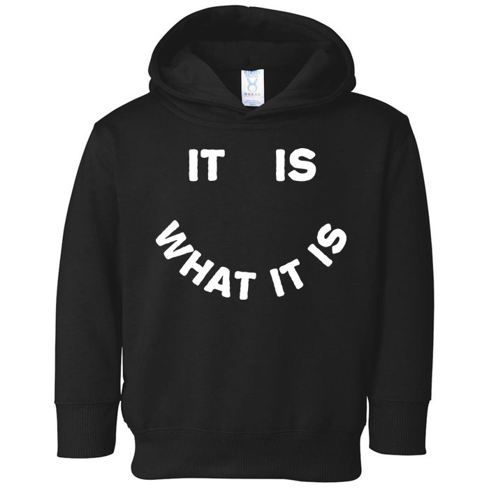 It Is What It Is Smiley Face Toddler Hoodie