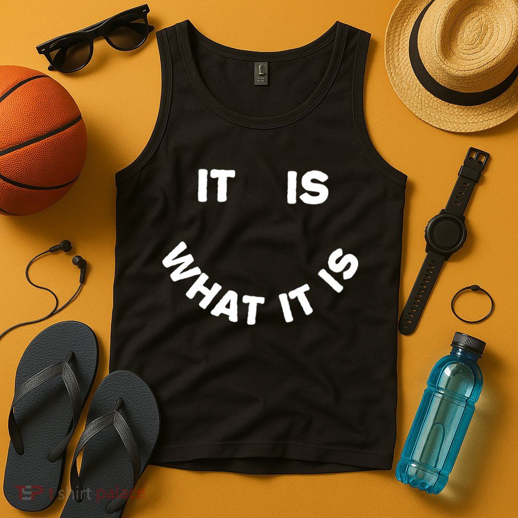 It Is What It Is Smiley Face Tank Top