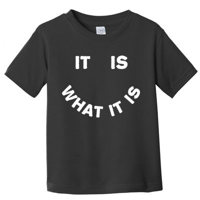 It Is What It Is Smiley Face Toddler T-Shirt