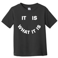 It Is What It Is Smiley Face Toddler T-Shirt
