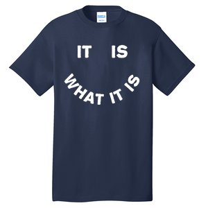 It Is What It Is Smiley Face Tall T-Shirt