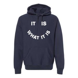 It Is What It Is Smiley Face Premium Hoodie