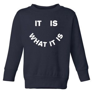 It Is What It Is Smiley Face Toddler Sweatshirt