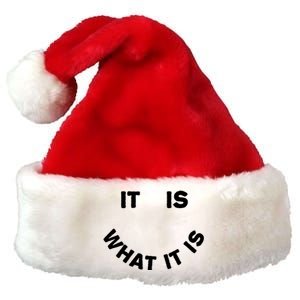 It Is What It Is Smiley Face Premium Christmas Santa Hat