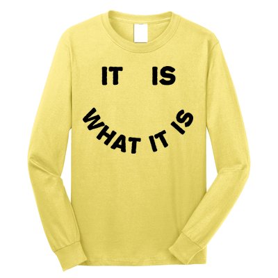 It Is What It Is Smiley Face Long Sleeve Shirt