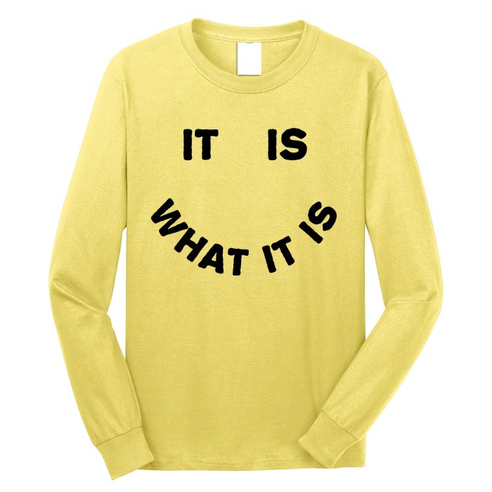 It Is What It Is Smiley Face Long Sleeve Shirt