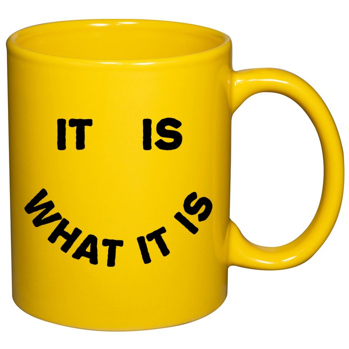 It Is What It Is Smiley Face 11oz C Handle Ceramic Mug