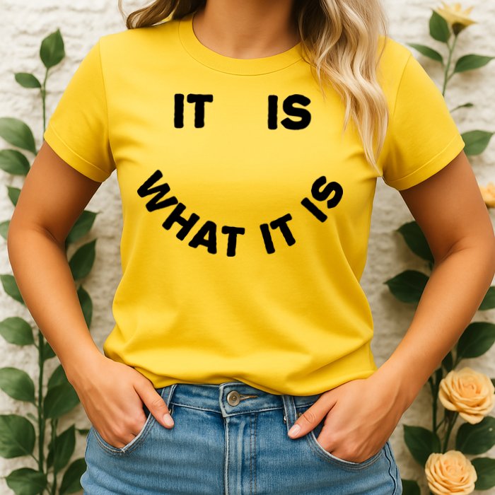 It Is What It Is Smiley Face Womens T-Shirt