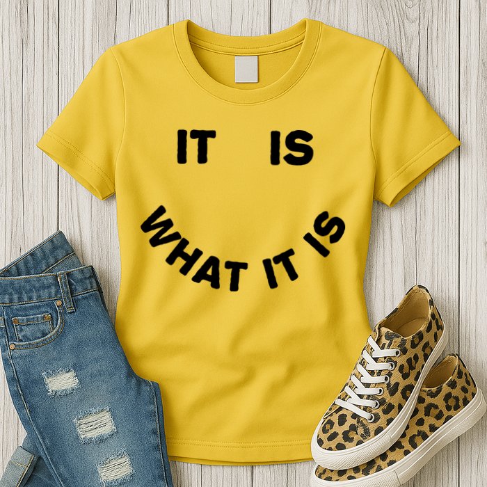 It Is What It Is Smiley Face Womens T-Shirt