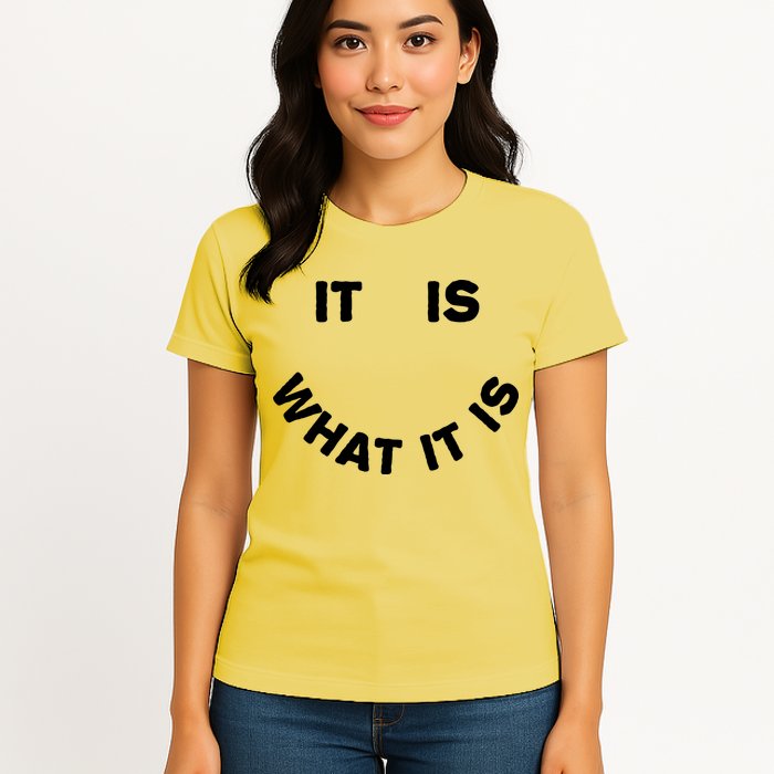 It Is What It Is Smiley Face Womens T-Shirt