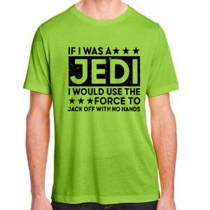 If I Was A Jedi I Would Use The Force To Jack Off With No Hands Adult ChromaSoft Performance T-Shirt