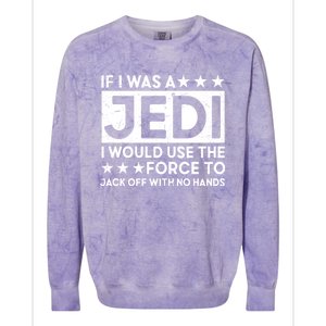 If I Was A Jedi I Would Use The Force To Jack Off With No Hands Colorblast Crewneck Sweatshirt