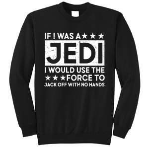 If I Was A Jedi I Would Use The Force To Jack Off With No Hands Sweatshirt