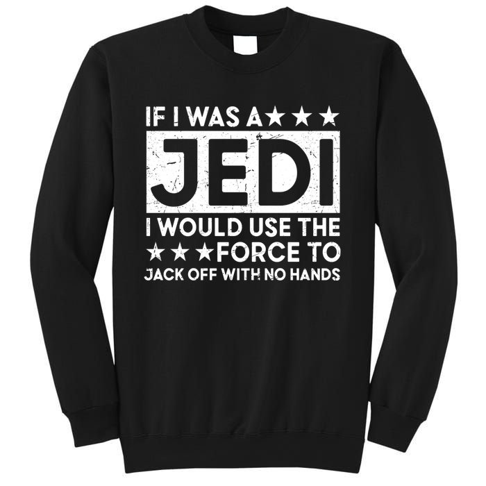 If I Was A Jedi I Would Use The Force To Jack Off With No Hands Sweatshirt