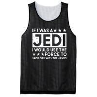 If I Was A Jedi I Would Use The Force To Jack Off With No Hands Mesh Reversible Basketball Jersey Tank