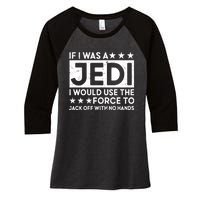 If I Was A Jedi I Would Use The Force To Jack Off With No Hands Women's Tri-Blend 3/4-Sleeve Raglan Shirt