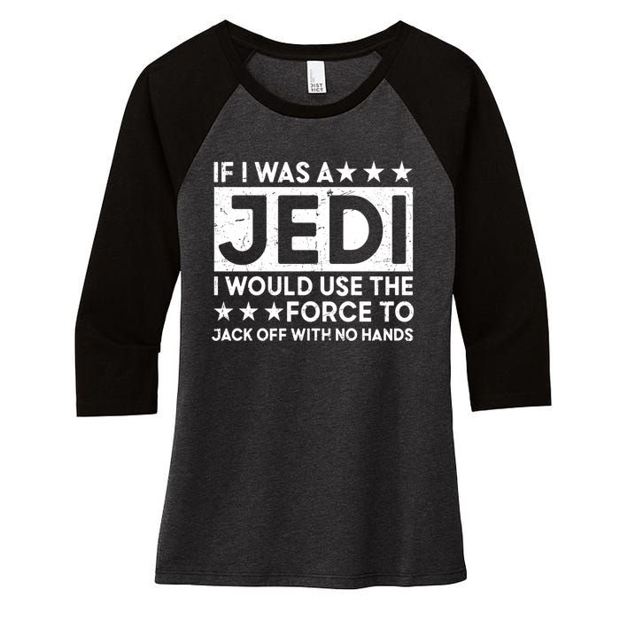 If I Was A Jedi I Would Use The Force To Jack Off With No Hands Women's Tri-Blend 3/4-Sleeve Raglan Shirt