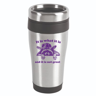 It Is What It Is And It Is Not Great Racoon Meme 16oz Travel Tumbler