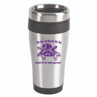 It Is What It Is And It Is Not Great Racoon Meme 16oz Travel Tumbler