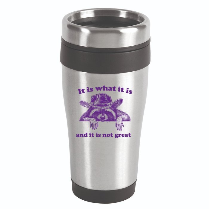 It Is What It Is And It Is Not Great Racoon Meme 16oz Travel Tumbler