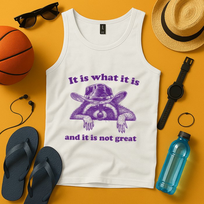 It Is What It Is And It Is Not Great Racoon Meme Tank Top