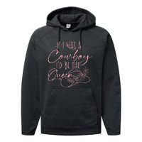 If I Was A Cowboy Id Be The Queen Performance Fleece Hoodie