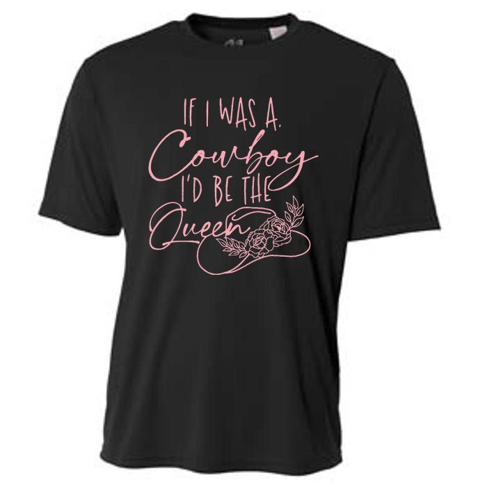 If I Was A Cowboy Id Be The Queen Cooling Performance Crew T-Shirt