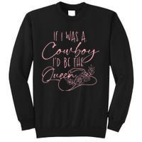 If I Was A Cowboy Id Be The Queen Sweatshirt