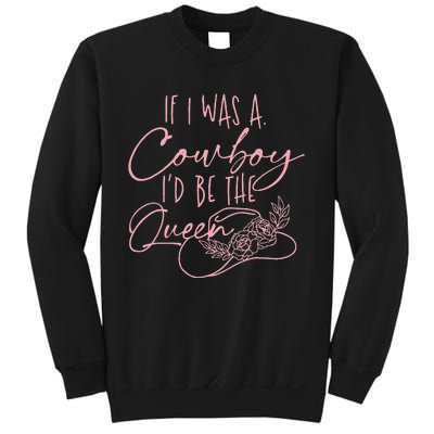 If I Was A Cowboy Id Be The Queen Sweatshirt