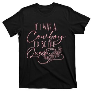 If I Was A Cowboy Id Be The Queen T-Shirt