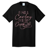 If I Was A Cowboy Id Be The Queen Tall T-Shirt