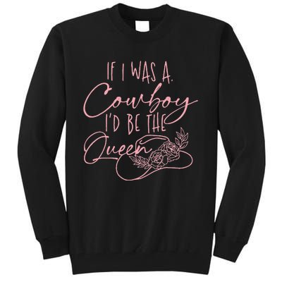 If I Was A Cowboy Id Be The Queen Tall Sweatshirt