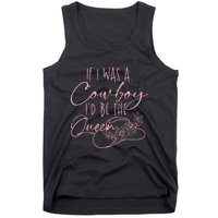 If I Was A Cowboy Id Be The Queen Tank Top