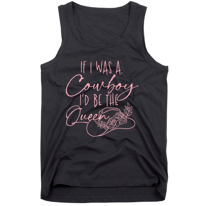 If I Was A Cowboy Id Be The Queen Tank Top