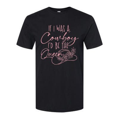 If I Was A Cowboy Id Be The Queen Softstyle CVC T-Shirt