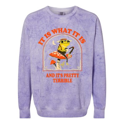 It Is What It Is And ItS Pretty Terrible Colorblast Crewneck Sweatshirt