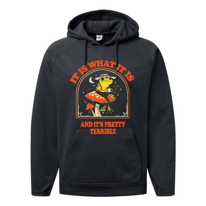 It Is What It Is And ItS Pretty Terrible Performance Fleece Hoodie