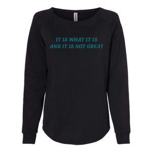 It Is What It Is And It Is Not Great Meme Womens California Wash Sweatshirt