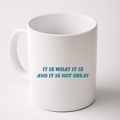 It Is What It Is And It Is Not Great Meme Coffee Mug