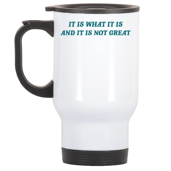 It Is What It Is And It Is Not Great Meme Stainless Steel Travel Mug