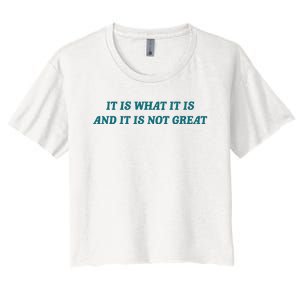 It Is What It Is And It Is Not Great Meme Women's Crop Top Tee