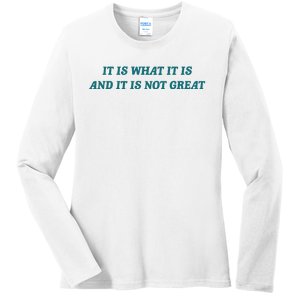 It Is What It Is And It Is Not Great Meme Ladies Long Sleeve Shirt