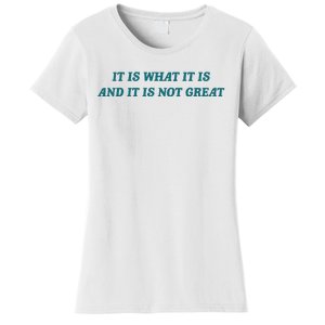 It Is What It Is And It Is Not Great Meme Women's T-Shirt