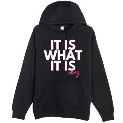 It Is What It Is Okay Premium Pullover Hoodie