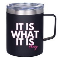It Is What It Is Okay 12oz Stainless Steel Coffee Mug