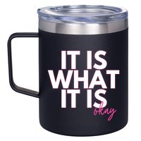 It Is What It Is Okay 12oz Stainless Steel Coffee Mug